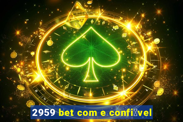 2959 bet com e confi谩vel