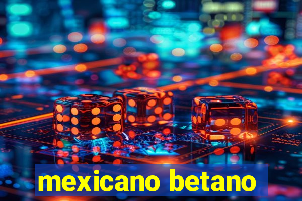 mexicano betano