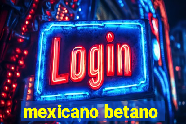 mexicano betano