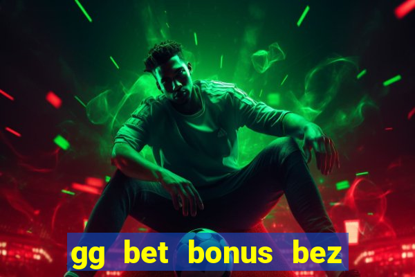 gg bet bonus bez depozytu 2021