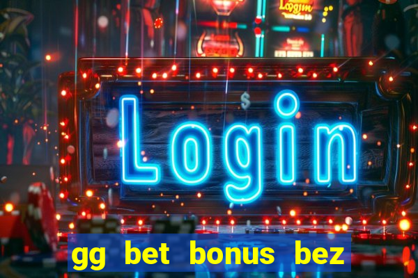 gg bet bonus bez depozytu 2021