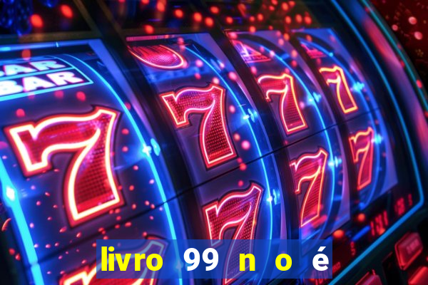 livro 99 n o é 100 pdf grátis 99 n o é 100 pdf download