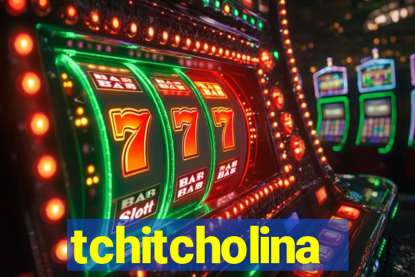 tchitcholina