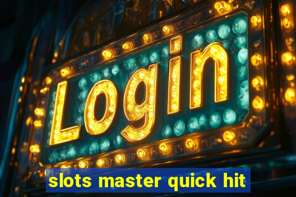 slots master quick hit