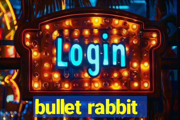 bullet rabbit