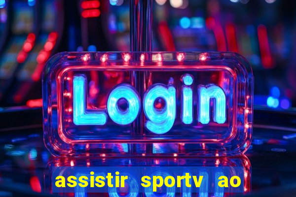 assistir sportv ao vivo agora