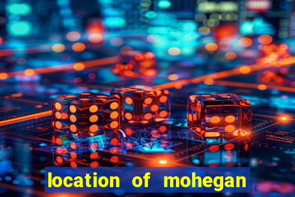 location of mohegan sun casino