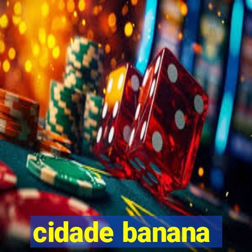 cidade banana