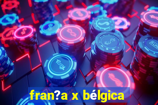 fran?a x bélgica