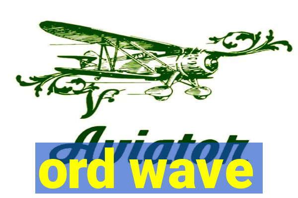 ord wave