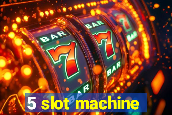 5 slot machine