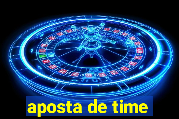 aposta de time