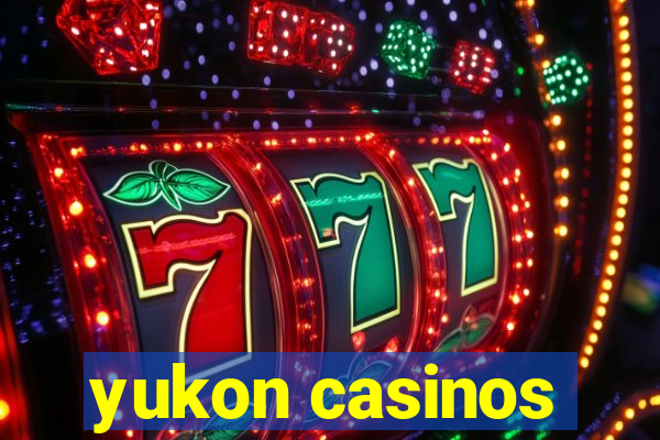 yukon casinos