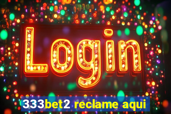 333bet2 reclame aqui