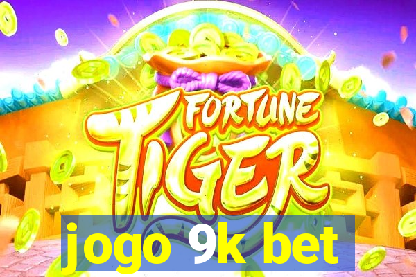 jogo 9k bet