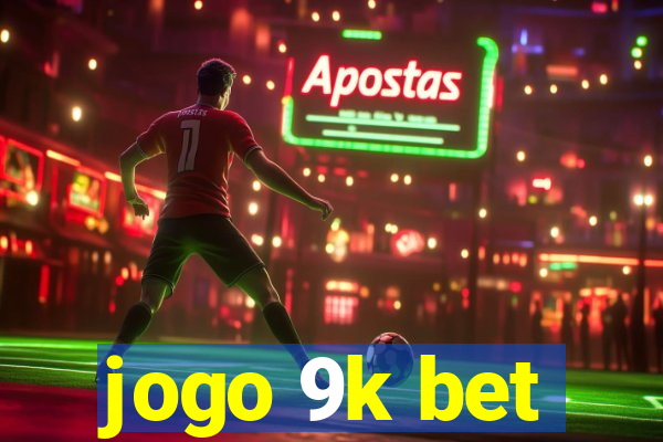 jogo 9k bet