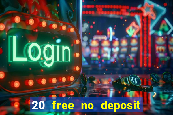 20 free no deposit casino 2022