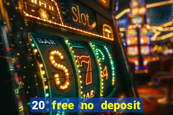 20 free no deposit casino 2022