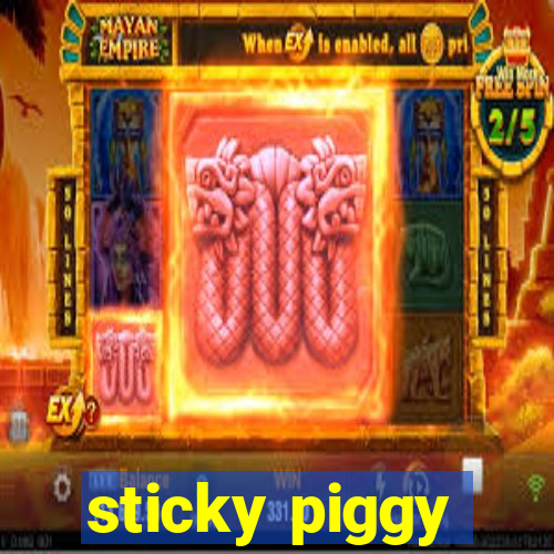 sticky piggy