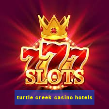 turtle creek casino hotels