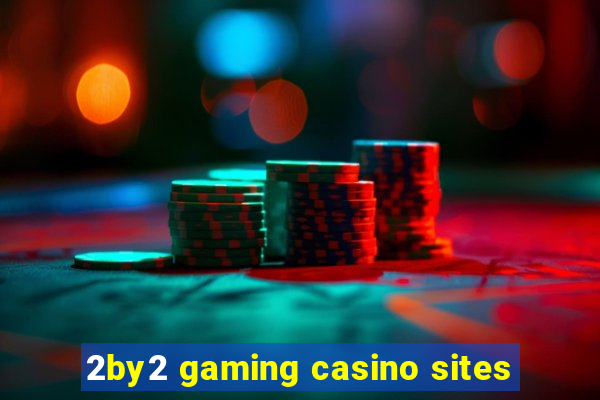 2by2 gaming casino sites