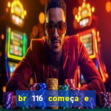 br 116 começa e termina onde