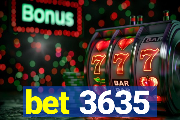 bet 3635