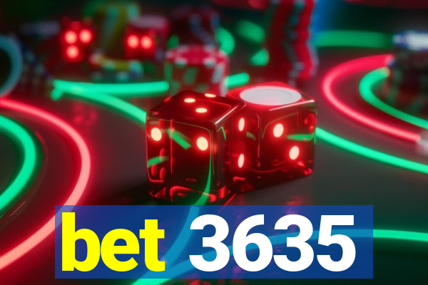 bet 3635