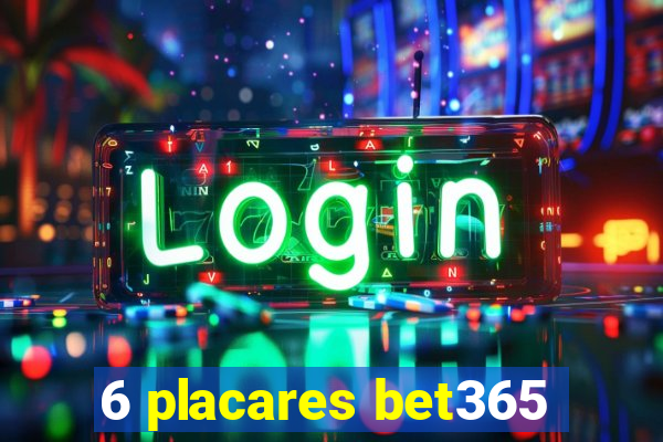 6 placares bet365