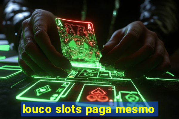 louco slots paga mesmo