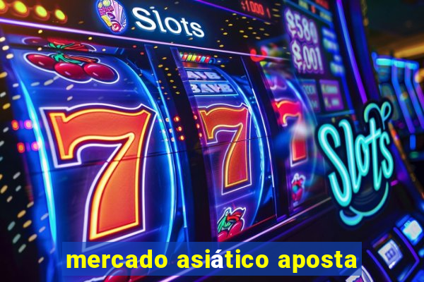 mercado asiático aposta