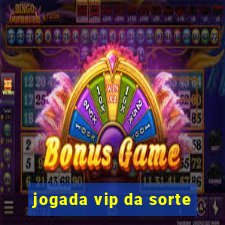 jogada vip da sorte